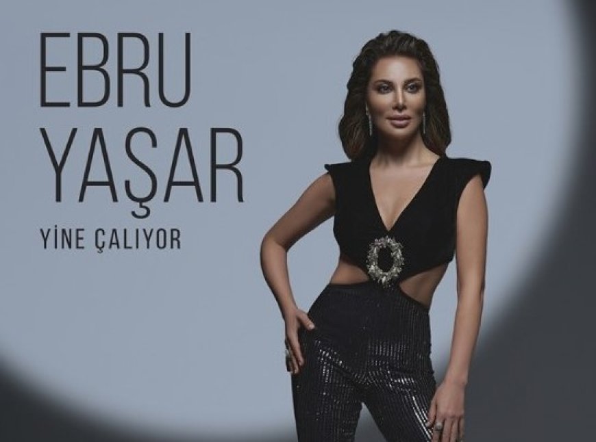 Ebru Yaşar "Yine Çalıyor" ile Rekorları Zorluyor!