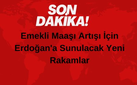 Emekli Maaşı Artışı İçin Erdoğan’a Sunulacak Yeni Rakamlar
