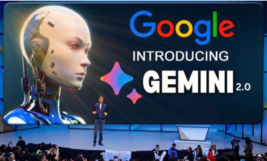 Google Gemini 2.0 Tanıtıldı