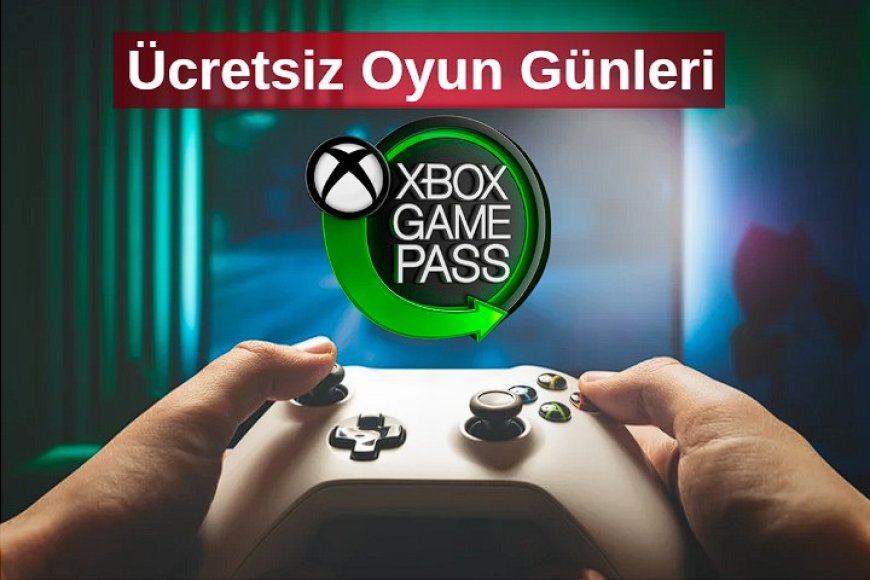 Xbox Game Pass Hafta sonu Ücretsiz Oyunlar